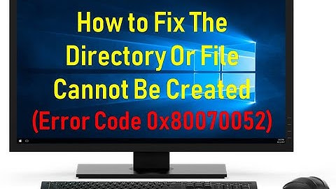 How to Fix The Directory Or File Cannot Be Created (Error Code 0x80070052)