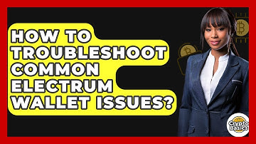 How To Troubleshoot Common Electrum Wallet Issues? - CryptoBasics360.com
