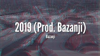 Bazanji - 2019 (Prod. Bazanji) [LYRICS]