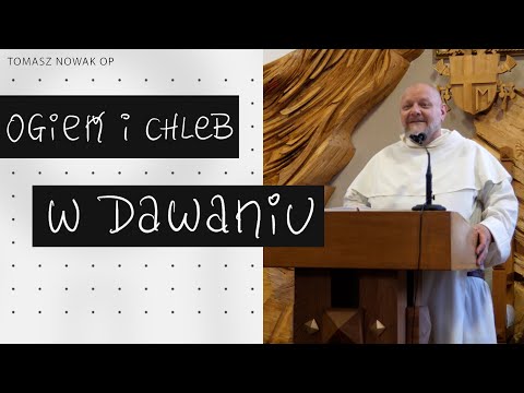 Ogień i chleb w dawaniu || konferencja Tomasz Nowak OP