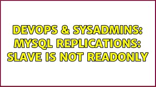 DevOps & SysAdmins: Mysql replications: slave is not readonly (4 Solutions!!)