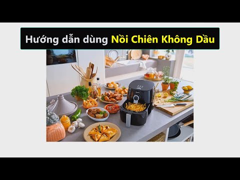 Hướng dẫn dùng Nồi chiên không dầu đơn giản, đúng cách Hướng dẫn dùng Nồi chiên không dầu đơn giản, đúng cách