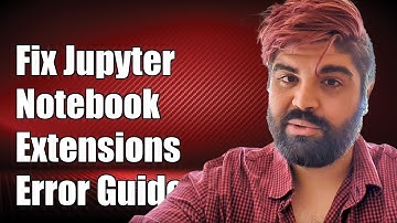How to Fix Jupyter Notebook Extensions Error: Step-by-Step Guide