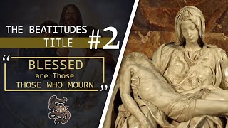 The Beatitudes: #2   Blessed are Those Who Mourn