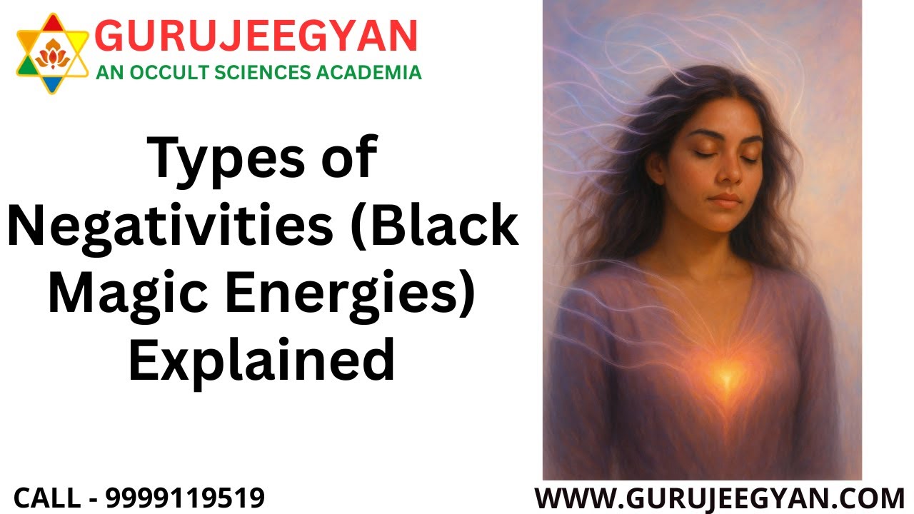 Types of Negativities (Black Magic Energies) Explained