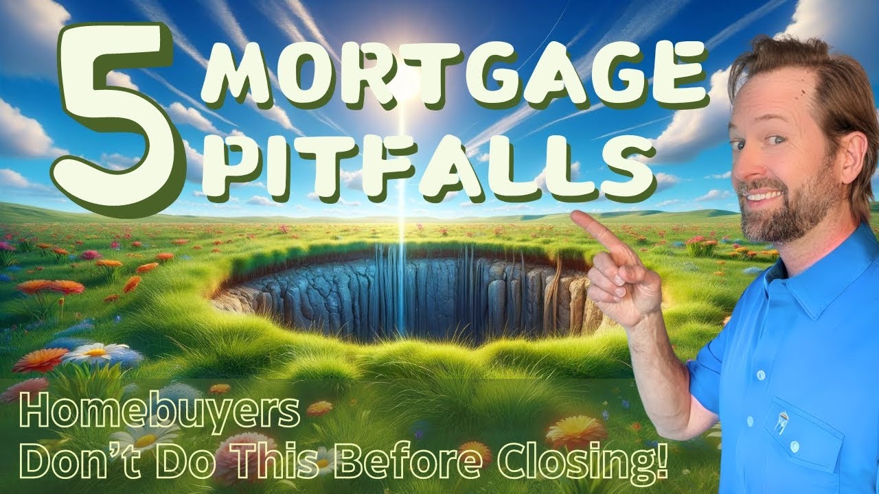 5 Mortgage Pitfalls: Homebuyers - Don’t Do This Before Closing!