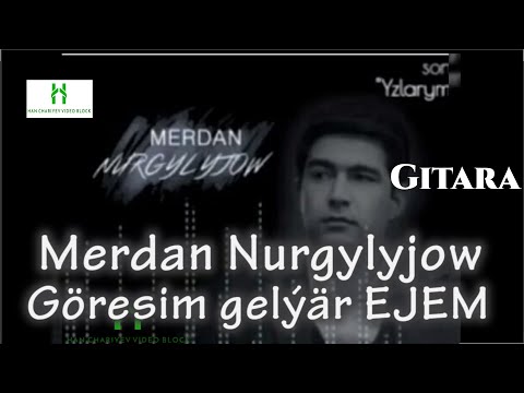 Merdan Nurgylyjow Göresim gelýär Ejem GITARA