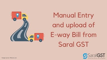Manual Entry and Upload of E - way bill from Saral GST
