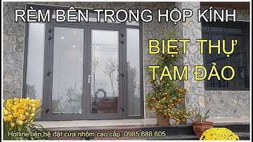 🔴 QW21118 - Rèm trong kính hộp hút chân không || Biệt thự tại tam đảo lắp kính hộp có rèm trong kính