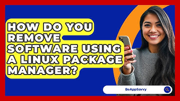 How Do You Remove Software Using A Linux Package Manager? - Be App Savvy
