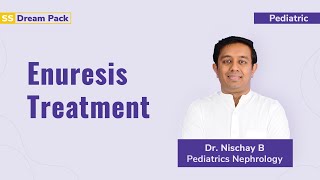 Enuresis Treatment Dr. Nischay B Pediatrics Nephrology Neet Ss