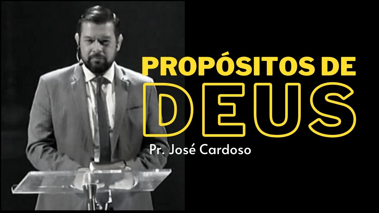 Propósitos de Deus - Pr. José Cardoso
