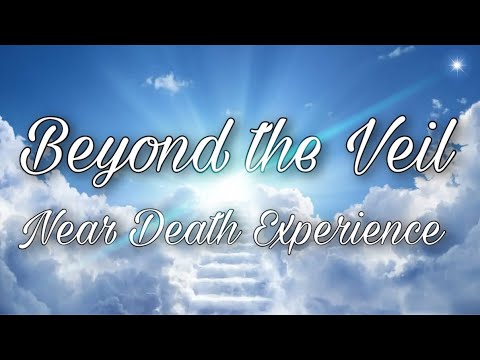 Beyond the Veil: Near Death Experience - YouTube