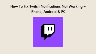 How To Fix Twitch Notifications Not Working – iPhone, Android & PC