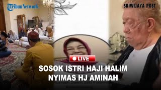 🔴Sosok Istri Haji Halim Ali Nyimas Hj Aminah, Wafat Lebih Dulu Kini Haji Halim Menyusul