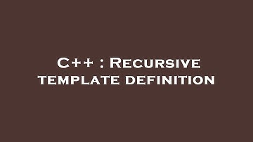 C++ : Recursive template definition