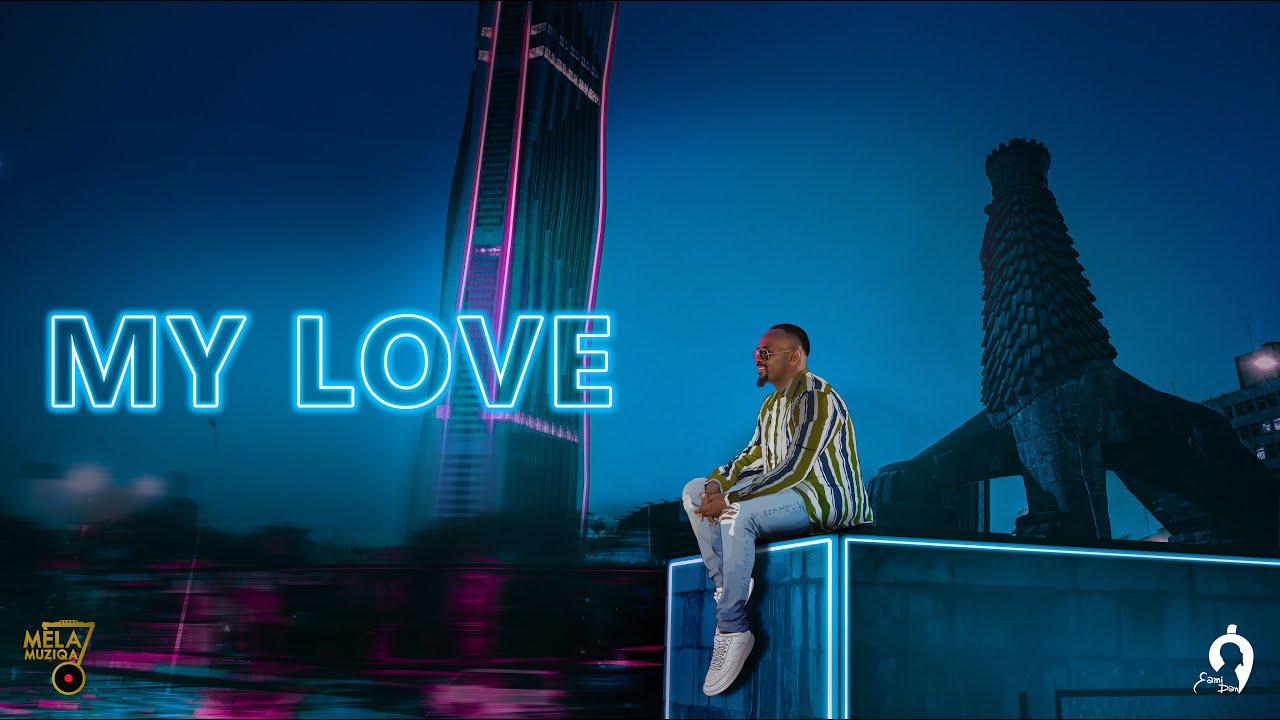My Love _ ሳሚ-ዳን / New Ethiopian Music!!!