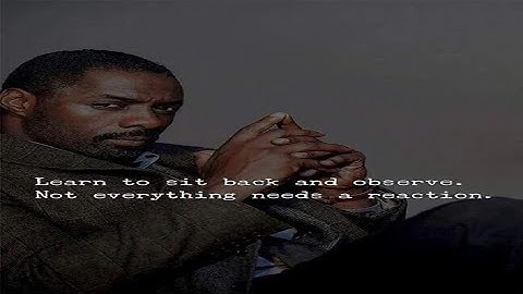Learn to sit back and observe. Not everything needs a reaction.