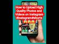 How to Upload High Quality Photos and Videos on Instagram #instagram#shorts