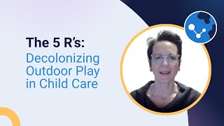 The 5 R’s: Decolonizing Outdoor Play in Child Care