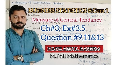 Business Statistics|Ch#3|Measure of Central Tendency|Ex#3.5|  Question(9,11,&13) B.Com1