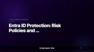 SC-300 Lesson 7: Entra ID Protection: Risk Policies and Remediation