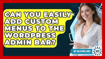 Can You Easily Add Custom Menus To The WordPress Admin Bar? - WP Solutions Guru