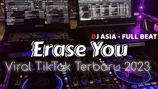 DJ ERASE YOU FULL BEAT VIRAL TIKTOK TERBARU (DJ ASIA)