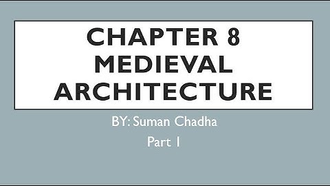 Chapter 8 - MEDIEVAL ARCHITECTURE (Part 1)