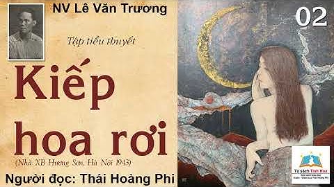 KIẾP HOA RƠI. Tập 02. Tác giả: NV. Lê Văn Trương. Người đọc: Thái Hoàng Phi