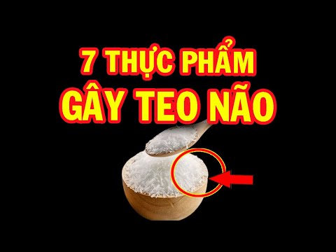 BÁC SĨ CẢNH BÁO: 7 Thực Phẩm Ăn Vào Teo Não