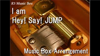I am/Hey! Say! JUMP [Music Box]