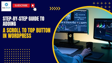 Step-by-Step Guide to Adding a Scroll to Top Button in WordPress