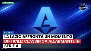 Serie A : La Lazio affronta un momento difficile: classifica allarmante in Serie A.