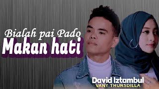 David Iztambul Ft Vany Thursdila- Bialah Pai Pado Makan Hati Beserta Artinya Bahasa Indonesia