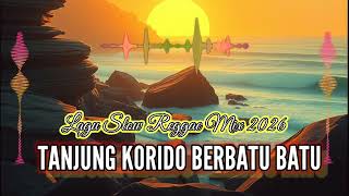 Lagu Reggae Mix Terbaru TANJUNG KORIDO BERBATU BATU, Cipt OTI YARANGGA 2026