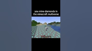 pov: you mine for diamonds in the minecraft multiverse