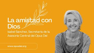 Conferencia: La AMISTAD con Dios | Isabel Sánchez