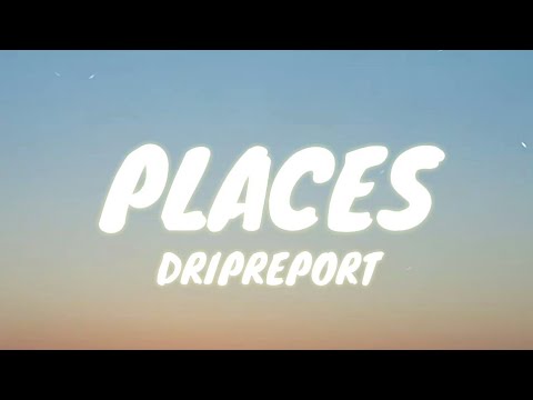 DripReport - Places (Lyrics)