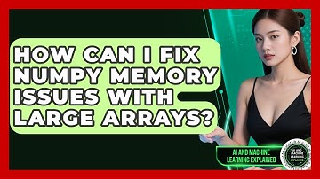 How Can I Fix NumPy Memory Issues With Large Arrays? - AI and Machine Learning Explained