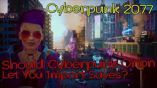 Cyberpunk 2077 Should The Sequel Orion Let us Import our Saves?