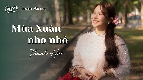 Radio Văn học: Lắng nghe “Mùa xuân nho nhỏ” – Thanh Hải