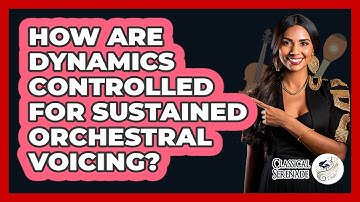 How Are Dynamics Controlled For Sustained Orchestral Voicing?