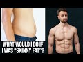 If I Was Starting Skinny Fat at 22% Body Fat, This is What I Would Do (4 Steps)