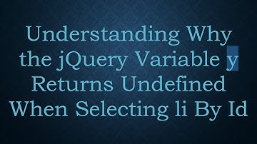 Understanding Why the jQuery Variable y Returns Undefined When Selecting li By Id