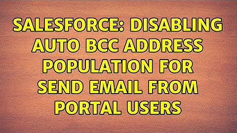 Salesforce: Disabling auto bcc address population for send email from portal users