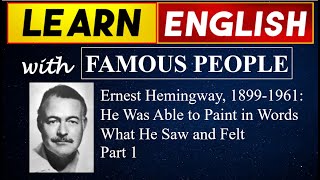 Ernest Hemingway, 1899-1961: He Painted in Words What He Saw and Felt Part 1 | Learn English