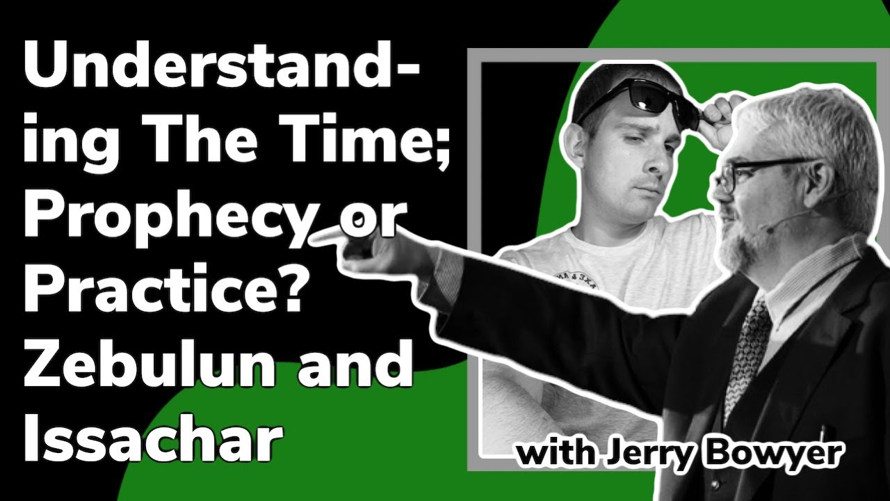 Understanding The Time; Prophecy or Practice? Zebulun and Issachar [with Jerry Bowyer]