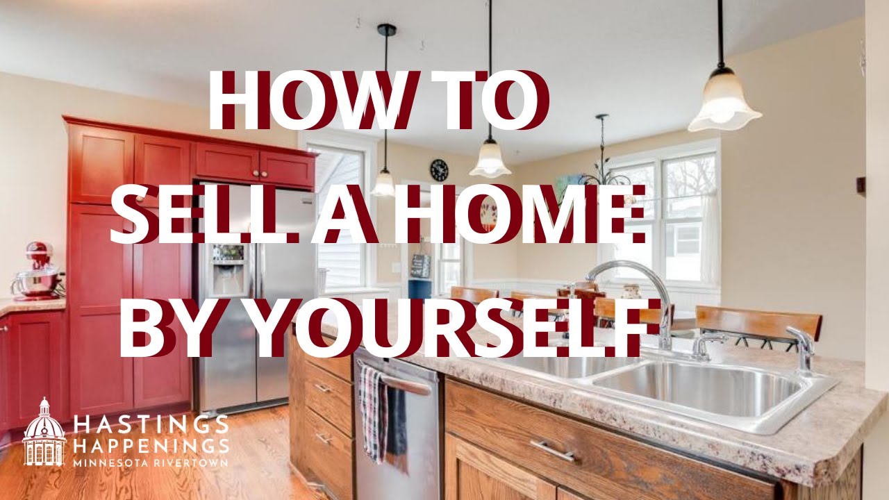 MOVING TO HASTINGS, MINNESOTA - HOW TO SELL A HOME BY YOURSELF