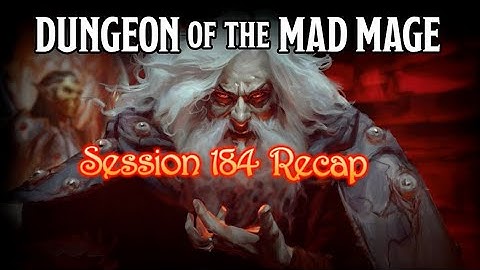 Dungeon of the Mad Mage - Session 184 Recap